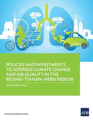 Politiques et investissements pour lutter contre le changement climatique et la qualité de l'air dans la région Beijing-Tianjin-Hebei - Policies and Investments to Address Climate Change and Air Quality in the Beijing-Tianjin-Hebei Region