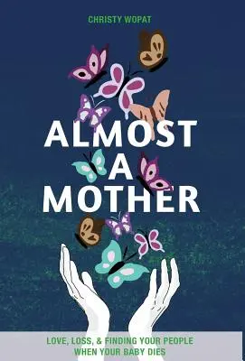 Presque une mère : L'amour, la perte et la recherche de sa propre personne quand son bébé meurt - Almost a Mother: Love, Loss, and Finding Your People When Your Baby Dies