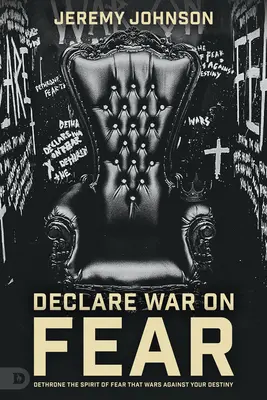 Sans peur : Détrôner l'esprit de peur qui s'oppose à votre destinée - Fearless: Dethrone the Spirit of Fear That Wars Against Your Destiny
