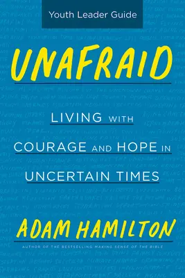Unafraid Youth Leader Guide : Vivre avec courage et espoir en des temps incertains - Unafraid Youth Leader Guide: Living with Courage and Hope in Uncertain Times