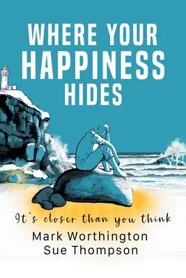 Où se cache votre bonheur : 22 croyances et 1 code simple qui transformeront votre vie - Where Your Happiness Hides: 22 Beliefs and 1 Simple Code That Will Transform Your Life