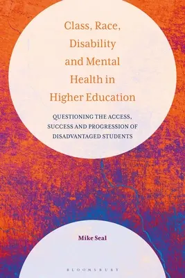 Classe, race, handicap et santé mentale dans l'enseignement supérieur : Remise en question de l'accès, de la réussite et de la progression des étudiants défavorisés - Class, Race, Disability and Mental Health in Higher Education: Questioning the Access, Success and Progression of Disadvantaged Students