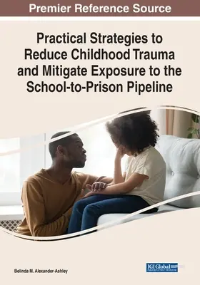 Stratégies pratiques pour réduire les traumatismes de l'enfance et atténuer l'exposition à la filière de l'école à la prison - Practical Strategies to Reduce Childhood Trauma and Mitigate Exposure to the School-to-Prison Pipeline