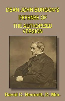 La défense de la version autorisée par le doyen John Burgon - Dean John Burgon's Defense of the Authorized Version