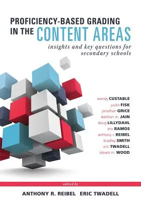 L'évaluation basée sur les compétences dans les matières enseignées : Insights and Key Questions for Secondary Schools (Adapting Evidence-Based Grading for Content Area Tea) - Proficiency-Based Grading in the Content Areas: Insights and Key Questions for Secondary Schools (Adapting Evidence-Based Grading for Content Area Tea