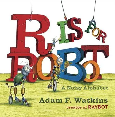 R comme Robot : Un alphabet bruyant - R Is for Robot: A Noisy Alphabet