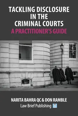 S'attaquer à la divulgation dans les tribunaux pénaux - Guide du praticien - Tackling Disclosure in the Criminal Courts - A Practitioner's Guide