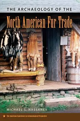 L'archéologie du commerce des fourrures en Amérique du Nord - The Archaeology of the North American Fur Trade