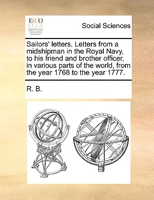 Lettres de marins. Lettres d'un aspirant de la Royal Navy à son ami et frère officier, dans diverses parties du monde, de l'année 1768 à l'année suivante. - Sailors' Letters. Letters from a Midshipman in the Royal Navy, to His Friend and Brother Officer, in Various Parts of the World, from the Year 1768 to