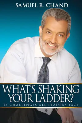 Qu'est-ce qui fait trembler votre échelle ? 15 défis auxquels tous les leaders sont confrontés - What's Shaking Your Ladder?: 15 Challenges All Leaders Face