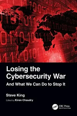 Perdre la guerre de la cybersécurité : et ce que nous pouvons faire pour l'arrêter - Losing the Cybersecurity War: And What We Can Do to Stop It