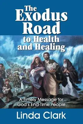 Le chemin de l'Exode vers la santé et la guérison : Un message opportun pour le peuple de Dieu à la fin des temps - The Exodus Road to Health and Healing: A Timely Message for God's End-Time People