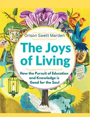 Les joies de la vie : Comment la poursuite de l'éducation et de la connaissance est bonne pour l'âme - The Joys of Living: How the Pursuit of Education and Knowledge is Good for the Soul