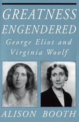 La grandeur à l'état pur : George Eliot et Virginia Woolf - Greatness Engendered: George Eliot and Virginia Woolf