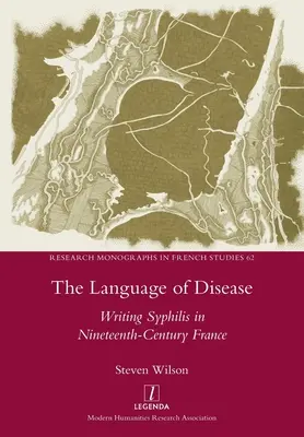 Le langage de la maladie : L'écriture de la syphilis dans la France du XIXe siècle - The Language of Disease: Writing Syphilis in Nineteenth-Century France