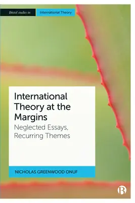 Théorie internationale en marge : Essais négligés, thèmes récurrents - International Theory at the Margins: Neglected Essays, Recurring Themes