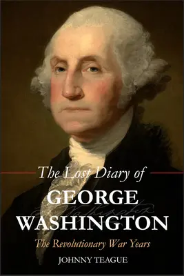 Le journal perdu de George Washington : Les années de la guerre d'Indépendance - The Lost Diary of George Washington: The Revolutionary War Years