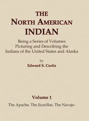 Les Indiens d'Amérique du Nord Volume 1 - Les Apaches, les Jicarillas, les Navajos - The North American Indian Volume 1 - The Apache, The Jicarillas, The Navajo