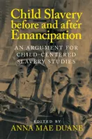 L'esclavage des enfants avant et après l'émancipation : Un argument en faveur d'études sur l'esclavage centrées sur l'enfant - Child Slavery Before and After Emancipation: An Argument for Child-Centered Slavery Studies