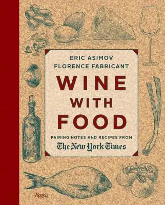 Le vin et la nourriture : Notes de dégustation et recettes du New York Times - Wine with Food: Pairing Notes and Recipes from the New York Times