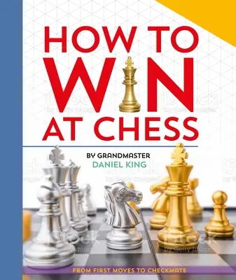 Comment gagner aux échecs : Des premiers coups à l'échec et mat - How to Win at Chess: From First Moves to Checkmate