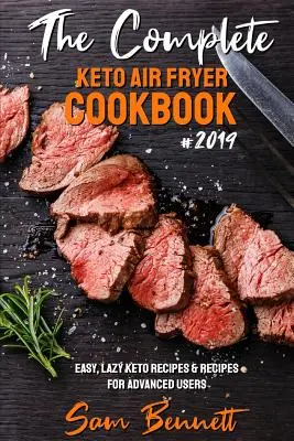 The Complete Keto Air Fryer Cookbook #2019 : Easy, Lazy Keto Recipes & Recipes for Advanced Users (en anglais seulement) - The Complete Keto Air Fryer Cookbook #2019: Easy, Lazy Keto Recipes & Recipes for Advanced Users