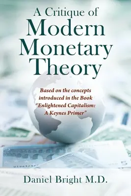 Une critique de la théorie monétaire moderne : Basée sur les concepts introduits dans le livre Enlightened Capitalism : Un abécédaire de Keynes - A Critique of Modern Monetary Theory: Based on the concepts introduced in the Book Enlightened Capitalism: A Keynes Primer