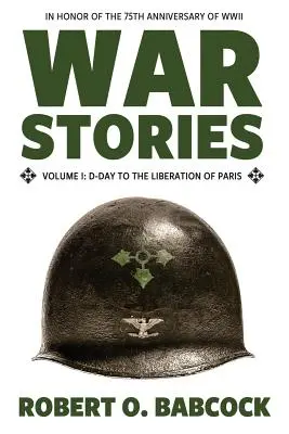 Histoires de guerre Volume I : Du jour J à la libération de Paris - War Stories Volume I: D-Day to the Liberation of Paris