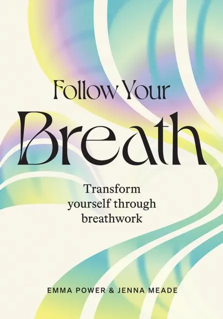 Suivez votre souffle : Se transformer grâce au travail sur la respiration - Follow Your Breath: Transform Yourself Through Breathwork