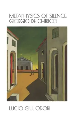 Métaphysique du silence : Giorgio De Chirico. - Metaphysics of silence: Giorgio De Chirico.