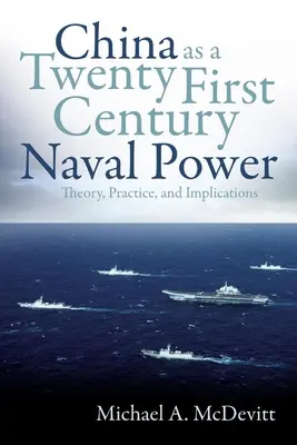 La Chine, puissance navale du XXIe siècle : théorie, pratique et implications - China as a Twenty-First Century Naval Power: Theory, Practice, and Implications