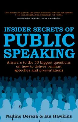Insider Secrets of Public Speaking - Answers to the 50 Biggest Questions on How to Deliver Brilliant Speeches and Presentations (Les secrets des initiés de la prise de parole en public - Réponses aux 50 plus grandes questions sur la façon de faire des discours et des présentations brillants) - Insider Secrets of Public Speaking - Answers to the 50 Biggest Questions on How to Deliver Brilliant Speeches and Presentations