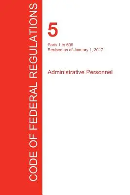 CFR 5, Parties 1 à 699, Personnel administratif, 01 janvier 2017 (Volume 1 de 3) (Office of the Federal Register (Cfr)) - CFR 5, Parts 1 to 699, Administrative Personnel, January 01, 2017 (Volume 1 of 3) (Office of the Federal Register (Cfr))