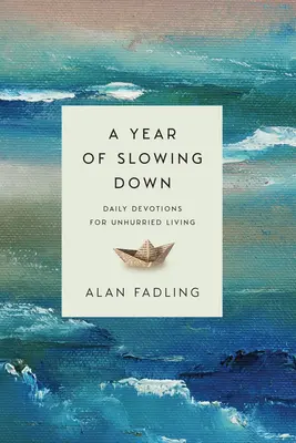 Une année de ralentissement : Devotions quotidiennes pour une vie sans stress - A Year of Slowing Down: Daily Devotions for Unhurried Living