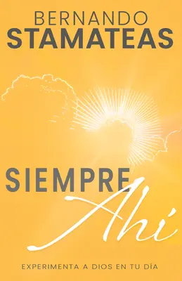 Siempre Ah : Experimenta a Dios En Tu Da (Spanish Language Edition, Always There (Spanish)) - Siempre Ah: Experimenta a Dios En Tu Da (Spanish Language Edition, Always There (Spanish))