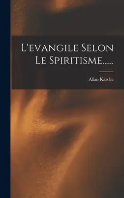 L'évangile Selon Le Spiritisme...... - L'evangile Selon Le Spiritisme......