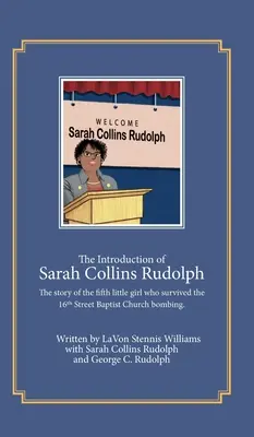 L'introduction de Sarah Collins Rudolph : L'histoire de la cinquième petite fille qui a survécu à l'attentat à la bombe de l'église baptiste de la 16e rue - The Introduction of Sarah Collins Rudolph: The story of the fifth little girl who survived the 16th Street Baptist Church bombing