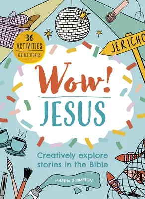 Wow ! Jésus : Explorer de manière créative les histoires de la Bible - Wow! Jesus: Creatively Explore Stories in the Bible