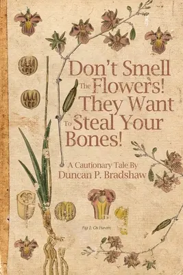 Ne sentez pas les fleurs ! Ils veulent vous voler vos os ! - Don't Smell The Flowers! They Want To Steal Your Bones!
