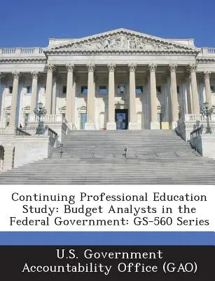 Étude sur la formation professionnelle continue : Analystes budgétaires au sein du gouvernement fédéral : Série GS-560 - Continuing Professional Education Study: Budget Analysts in the Federal Government: GS-560 Series