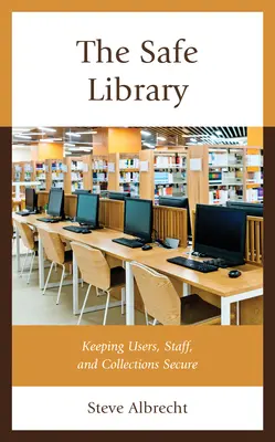 La bibliothèque sûre : Assurer la sécurité des utilisateurs, du personnel et des collections - The Safe Library: Keeping Users, Staff, and Collections Secure