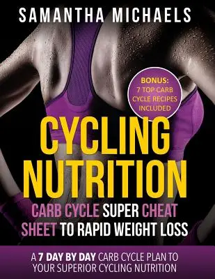 Cycling Nutrition : Carb Cycle Super Cheat Sheet to Rapid Weight Loss : A 7 Day by Day Carb Cycle Plan to Your Superior Cycling Nutrition ( - Cycling Nutrition: Carb Cycle Super Cheat Sheet to Rapid Weight Loss: A 7 Day by Day Carb Cycle Plan to Your Superior Cycling Nutrition (