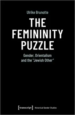Le casse-tête de la féminité : Le genre, l'orientalisme et l'autre juif - The Femininity Puzzle: Gender, Orientalism and the Jewish Other