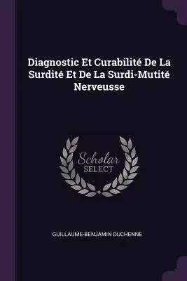 Diagnostic Et Curabilit De La Surdit Et De La Surdi-Mutit Nerveuse - Diagnostic Et Curabilit De La Surdit Et De La Surdi-Mutit Nerveusse