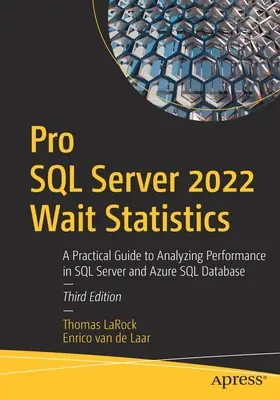 Pro SQL Server 2022 Wait Statistics : Guide pratique pour l'analyse des performances de SQL Server et Azure SQL Database - Pro SQL Server 2022 Wait Statistics: A Practical Guide to Analyzing Performance in SQL Server and Azure SQL Database