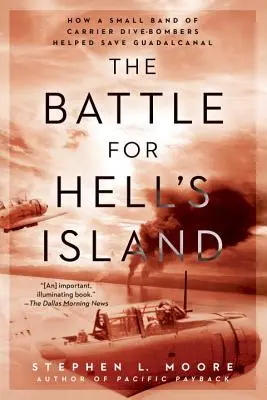 La bataille de l'île de l'enfer : Comment un petit groupe de chasseurs en piqué a contribué à sauver Guadalcanal - The Battle for Hell's Island: How a Small Band of Carrier Dive-Bombers Helped Save Guadalcanal