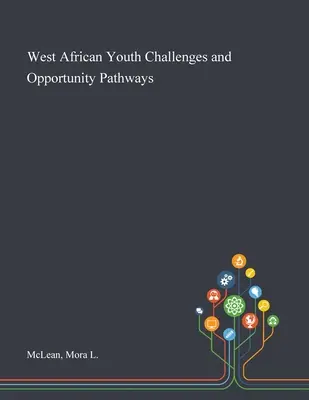 Défis et opportunités pour les jeunes d'Afrique de l'Ouest - West African Youth Challenges and Opportunity Pathways