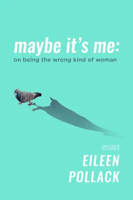 Peut-être que c'est moi : sur le fait d'être le mauvais genre de femme - Maybe It's Me: On Being the Wrong Kind of Woman