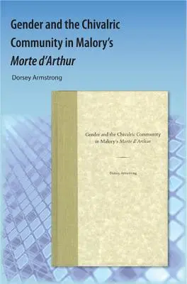 Le genre et la communauté chevaleresque dans la Morte d'Arthur de Malory - Gender and the Chivalric Community in Malory's Morte d'Arthur