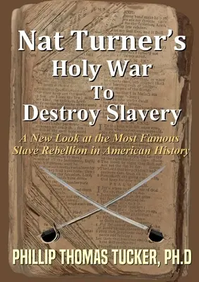 La guerre sainte de Nat Turner pour détruire l'esclavage - Nat Turner's Holy War To Destroy Slavery